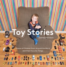 Toy Stories : Photos of Children and Their Favourite Things, Hardback Book Toy Stories : Photos of Children and Their Favourite Things, Hardback Book