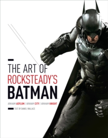 Art of Rocksteady's Batman: Arkham Asylum, Arkham City & Arkham Knight, Hardback Book Art of Rocksteady's Batman: Arkham Asylum, Arkham City & Arkham Knight, Hardback Book