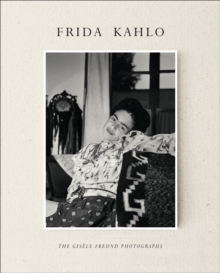 Frida Kahlo: The Gisele Freund Photographs, Hardback Book Frida Kahlo: The Gisele Freund Photographs, Hardback Book