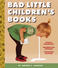 Bad Little Children's Books: KidLit Parodies, Shameless Spoofs, a : "KidLit Parodies, Shameless Spoofs, and Offensively Tweaked Covers", Hardback Book Bad Little Children's Books: KidLit Parodies, Shameless Spoofs, a : "KidLit Parodies, Shameless Spoofs, and Offensively Tweaked Covers", Hardback Book
