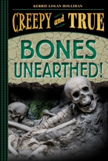 Bones Unearthed! : (Creepy and True #3)
