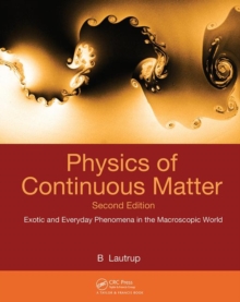 Physics of Continuous Matter : Exotic and Everyday Phenomena in the Macroscopic World, Hardback Book Physics of Continuous Matter : Exotic and Everyday Phenomena in the Macroscopic World, Hardback Book