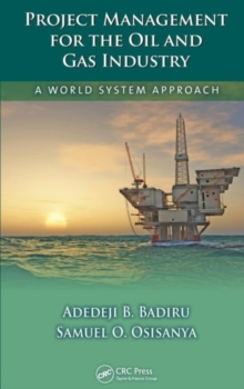 Project Management for the Oil and Gas Industry : A World System Approach