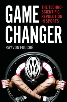 Game Changer : The Technoscientific Revolution in Sports, Hardback Book Game Changer : The Technoscientific Revolution in Sports, Hardback Book