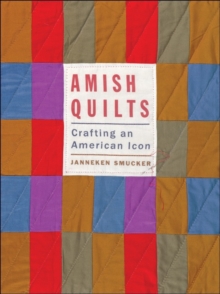 Amish Quilts : Crafting an American Icon