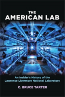 The American Lab : An Insider’s History of the Lawrence Livermore National Laboratory