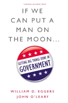 If We Can Put a Man on the Moon : Getting Big Things Done in Government, EPUB eBook If We Can Put a Man on the Moon : Getting Big Things Done in Government, EPUB eBook