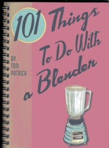 101 Things to Do with a Blender, Paperback / softback Book 101 Things to Do with a Blender, Paperback / softback Book