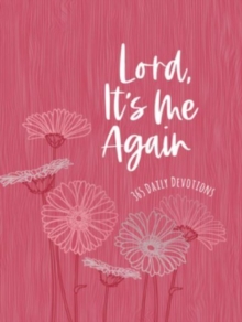 Lord It's Me Again : 365 Daily Devotions
