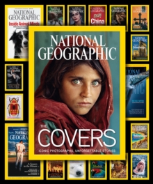 National Geographic The Covers : Iconic Photographs, Unforgettable Stories, Hardback Book National Geographic The Covers : Iconic Photographs, Unforgettable Stories, Hardback Book