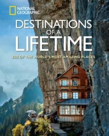 Destinations of a Lifetime : 225 of the World's Most Amazing Places, Hardback Book Destinations of a Lifetime : 225 of the World's Most Amazing Places, Hardback Book