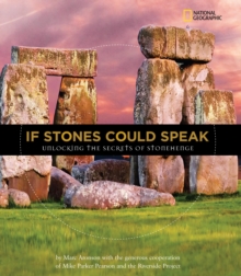 If Stones Could Speak : Unlocking the Secrets of Stonehenge, Hardback Book If Stones Could Speak : Unlocking the Secrets of Stonehenge, Hardback Book