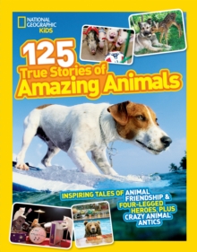 125 True Stories of Amazing Animals : Inspiring Tales of Animal Friendship & Four-Legged Heroes, Plus Crazy Animal Antics, Paperback Book 125 True Stories of Amazing Animals : Inspiring Tales of Animal Friendship & Four-Legged Heroes, Plus Crazy Animal Antics, Paperback Book