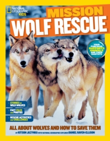 Mission: Wolf Rescue : All About Wolves and How to Save Them