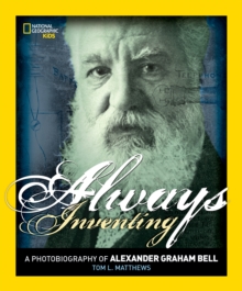 Always Inventing : A Photobiography of Alexander Graham Bell, Paperback / softback Book Always Inventing : A Photobiography of Alexander Graham Bell, Paperback / softback Book