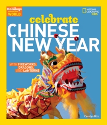 Celebrate Chinese New Year : With Fireworks, Dragons, and Lanterns