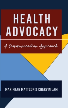 Health Advocacy : A Communication Approach, Hardback Book Health Advocacy : A Communication Approach, Hardback Book