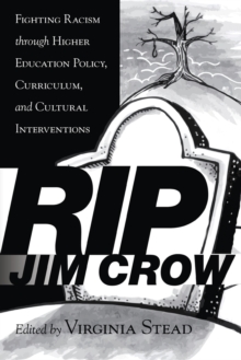 RIP Jim Crow : Fighting Racism through Higher Education Policy, Curriculum, and Cultural Interventions, Paperback / softback Book RIP Jim Crow : Fighting Racism through Higher Education Policy, Curriculum, and Cultural Interventions, Paperback / softback Book