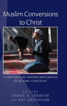 Muslim Conversions to Christ : A Critique of Insider Movements in Islamic Contexts, Hardback Book Muslim Conversions to Christ : A Critique of Insider Movements in Islamic Contexts, Hardback Book