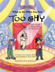 What To Do When You Feel Too Shy : A Kid's Guide to Overcoming Social Anxiety, Paperback / softback Book What To Do When You Feel Too Shy : A Kid's Guide to Overcoming Social Anxiety, Paperback / softback Book