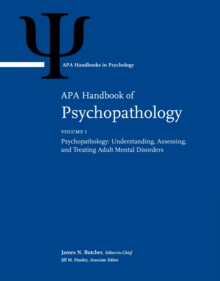 APA Handbook of Psychopathology : Volume 1: Psychopathology: Understanding, Assessing, and Treating Adult Mental Disorders; Volume 2: Psychopathology in Children and Adolescents, Hardback Book APA Handbook of Psychopathology : Volume 1: Psychopathology: Understanding, Assessing, and Treating Adult Mental Disorders; Volume 2: Psychopathology in Children and Adolescents, Hardback Book