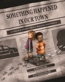 Something Happened in Our Town : A Child's Story About Racial Injustice
