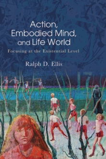 Action, Embodied Mind, and Life World : Focusing at the Existential Level