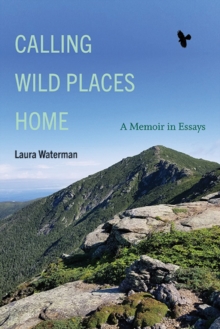 Calling Wild Places Home : A Memoir in Essays