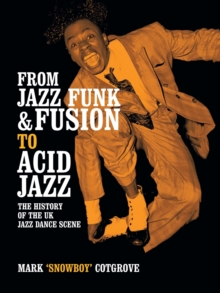 From Jazz Funk & Fusion to Acid Jazz : The History of the UK Jazz Dance Scene, Paperback / softback Book From Jazz Funk & Fusion to Acid Jazz : The History of the UK Jazz Dance Scene, Paperback / softback Book