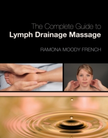 The Complete Guide to Lymph Drainage Massage, Paperback / softback Book The Complete Guide to Lymph Drainage Massage, Paperback / softback Book