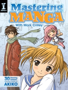 Mastering Manga with Mark Crilley : 30 Drawing Lessons from the Creator of Akiko, Paperback Book Mastering Manga with Mark Crilley : 30 Drawing Lessons from the Creator of Akiko, Paperback Book