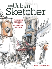 The Urban Sketcher : Techniques for Seeing and Drawing on Location, Paperback Book The Urban Sketcher : Techniques for Seeing and Drawing on Location, Paperback Book