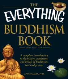 The Everything Buddhism Book : A complete introduction to the history, traditions, and beliefs of Buddhism, past and present, Paperback / softback Book The Everything Buddhism Book : A complete introduction to the history, traditions, and beliefs of Buddhism, past and present, Paperback / softback Book