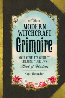 The Modern Witchcraft Grimoire : Your Complete Guide to Creating Your Own Book of Shadows, Hardback Book The Modern Witchcraft Grimoire : Your Complete Guide to Creating Your Own Book of Shadows, Hardback Book