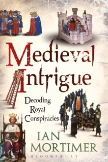 Medieval Intrigue : Decoding Royal Conspiracies, Paperback / softback Book Medieval Intrigue : Decoding Royal Conspiracies, Paperback / softback Book