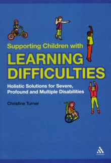 Supporting Children with Learning Difficulties : Holistic Solutions for Severe, Profound and Multiple Disabilities