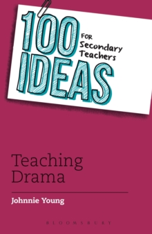 100 Ideas for Secondary Teachers: Teaching Drama, Paperback / softback Book 100 Ideas for Secondary Teachers: Teaching Drama, Paperback / softback Book