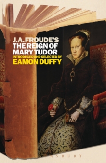 J.A. Froude's Mary Tudor : Continuum Histories