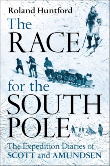 The Race for the South Pole : In Their Own Words, Hardback Book The Race for the South Pole : In Their Own Words, Hardback Book
