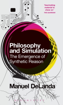 Philosophy and Simulation : The Emergence of Synthetic Reason, Hardback Book Philosophy and Simulation : The Emergence of Synthetic Reason, Hardback Book