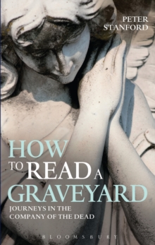 How to Read a Graveyard : Journeys in the Company of the Dead, Hardback Book How to Read a Graveyard : Journeys in the Company of the Dead, Hardback Book