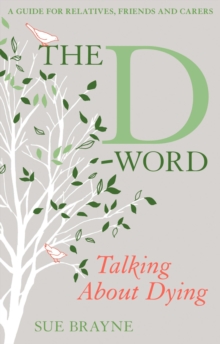 The D-Word: Talking About Dying : A Guide for Relatives, Friends and Carers, Paperback Book The D-Word: Talking About Dying : A Guide for Relatives, Friends and Carers, Paperback Book