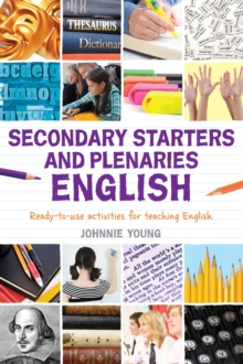 Secondary Starters and Plenaries: English : Creative activities, ready-to-use for teaching English