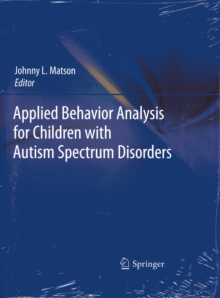 Applied Behavior Analysis for Children with Autism Spectrum Disorders, Paperback / softback Book Applied Behavior Analysis for Children with Autism Spectrum Disorders, Paperback / softback Book