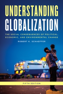 Understanding Globalization : The Social Consequences of Political, Economic, and Environmental Change, Paperback / softback Book Understanding Globalization : The Social Consequences of Political, Economic, and Environmental Change, Paperback / softback Book
