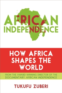 African Independence : How Africa Shapes the World, Paperback / softback Book African Independence : How Africa Shapes the World, Paperback / softback Book