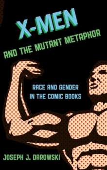 X-Men and the Mutant Metaphor : Race and Gender in the Comic Books, Hardback Book X-Men and the Mutant Metaphor : Race and Gender in the Comic Books, Hardback Book