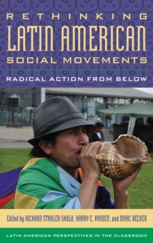 Rethinking Latin American Social Movements : Radical Action from Below