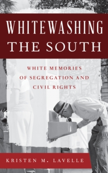 Whitewashing the South : White Memories of Segregation and Civil Rights