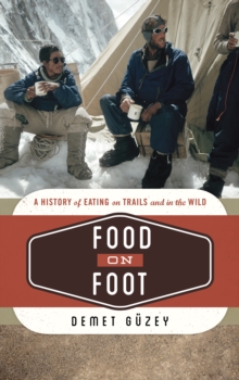 Food on Foot : A History of Eating on Trails and in the Wild